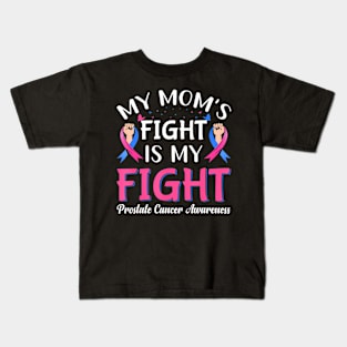 My Moms Fight Is My Fight Prostate Cancer Awareness Kids T-Shirt